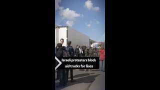 Israeli protesters block aid trucks for Gaza [upl. by Anire]