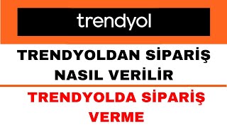 Trendyol Sipariş Nasıl Verilir  Trendyoldan Sipariş Nasıl Verilir [upl. by Pelag576]