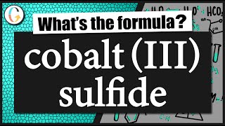 How to write the formula for cobalt III sulfide [upl. by Ahcurb]