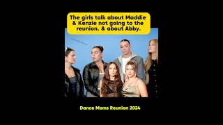 Dance Moms girls talk about Maddie amp Kenzie not going to the reunion and about Abby Lee [upl. by Yekcor989]