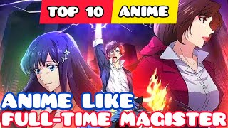 Top 10 Anime Like Full Time Magister Quanzhi Fashi [upl. by Anurag]