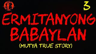 ERMITANYONG BABAYLAN 3 MUTYA TRUE STORY [upl. by Enaz]