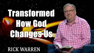 Transformed How God Changes Us with Pastor Rick Warren [upl. by Lorens]