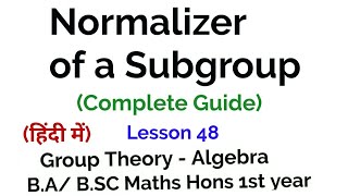 Normalizer of a Subgroup And Normalizer of an element  Group Theory  lesson 48 [upl. by Arfihs251]