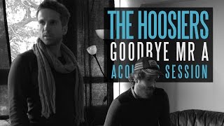 The Hoosiers  Goodbye Mr A  Acoustic Session [upl. by Adien786]