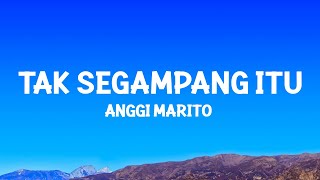 Anggi Marito  Tak Segampang Itu Lyrics [upl. by Daughtry]