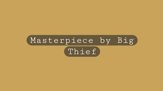 Masterpiece by Big Thief [upl. by Richardo173]