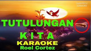 TUTULUNGAN KITA By Roel Cortez Karaoke Version 5D Surround Sounds [upl. by Aikin]