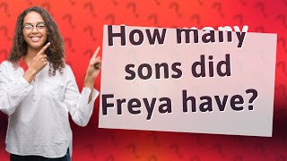 How many sons did Freya have [upl. by Enitsenrae356]