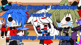 Security Breach  Glitchtrap react to Glitchtrap meets VannyRead DescSBGC [upl. by Sillig987]