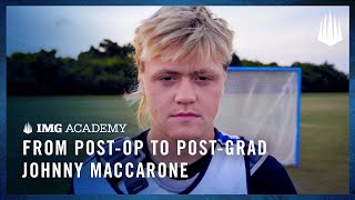 From PostOp to PostGrad  Johnny Maccarone  IMG Academy Lacrosse [upl. by Townshend]