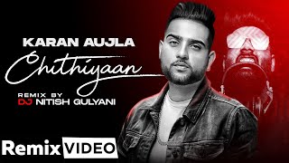 Chithiyaan Official Remix  Karan Aujla  Desi Crew  DJ Nitish Gulyani  Latest Punjabi Song 2021 [upl. by Schwinn842]