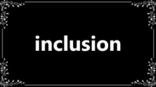 Inclusion  Definition and How To Pronounce [upl. by Lidaa939]