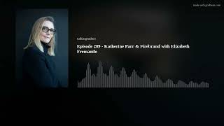 Talking Tudors Episode 209  Katherine Parr amp Firebrand with Elizabeth Fremantle [upl. by Corrinne705]