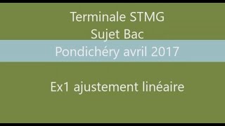 BAC STMG  Pondichéry avril 2017  Ex1  statistiques droite dajustement maths [upl. by Eirtemed]