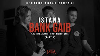 Istana Bank Gaib Kisah Tanah Jawa x Diarymisterisara Part 1 [upl. by Gaves]