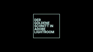 Der Goldene Schnitt in Adobe Lightroom [upl. by Eekaz]