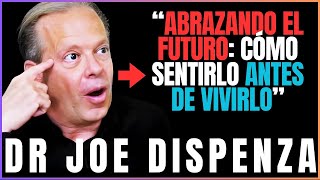 “Abrazando el Futuro Cómo Sentirlo Antes de Vivirlo” JOE DISPENZA EN ESPAÑOL [upl. by Inaliel]