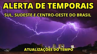 ALERTAS DE TEMPORAIS NO SUL SUDESTE E CENTRO OESTE DO BRASIL  ATUALIZAÇÕES DO TEMPO [upl. by Aihsatsan48]