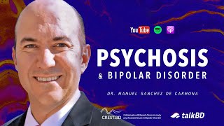 Psychosis amp Bipolar Disorder Signs amp Treatment  Dr Manuel Sánchez de Carmona  talkBD EP 24 💭 [upl. by Kohsa403]