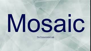 Mosaic Pronunciation How to Say Mosaic  Simple and Clear Guide [upl. by Spiers]