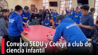 Convoca SEDU y Coecyt a club de ciencia infantil [upl. by Potts]