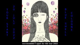 NECRONOMIDOL  quotl appel du videquot Tour Start  20220720  quotBlue Shellquot Cologne [upl. by Weig]