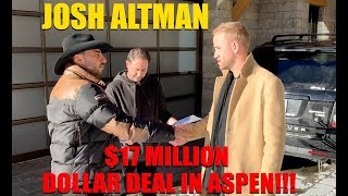 17 MILLION DOLLAR DEAL  ASPEN  JOSH ALTMAN  EPISODE 005 [upl. by Ayatan]