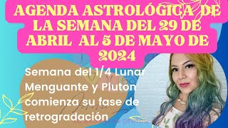 📍📆Agenda Astrológica de la semana del 29 de Abril al 5 de Mayo de 2024🗓14 Lunar Menguante🌕♒️ vs 🌞♉️ [upl. by Lupita]