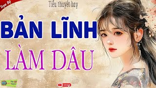 Đêm nay nhất định phải nghe quotBẢN LĨNH LÀM DÂUquot Full  Tiểu thuyết hiện thực hôn nhân và gia đình [upl. by Kono]