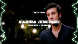 Kabira  Encore  Yeh Jawaani Hai Deewani  Slowed amp Lyrics [upl. by Ronda207]