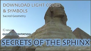 Secrets of the Sphinx Guided Meditation  Receive Downloads Knowledge Light Codes [upl. by Conlan]