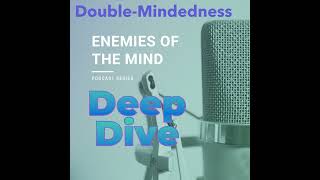 PODCAST  Enemies of the Mind 3 Deep Dive  DoubleMindedness [upl. by Yerbua]