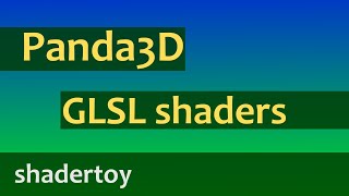 Panda3D GLSL shader programming 06  shadertoy shaders [upl. by Nivloc]