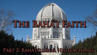 The Bahái Faith Part 2  Baháulláh amp His Teachings [upl. by Neenahs629]