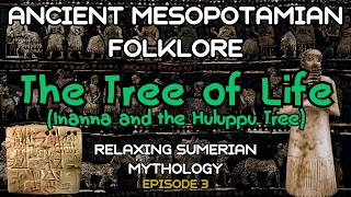 Ancient Mesopotamian Folklore  Episode 3 The Tree of Life  Relaxing Sumerian Mythology [upl. by Varden]