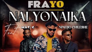 Frayo “Nalyonaika” ft May C amp Ninebo Chileshe Prodby Kofimix amp BKKV [upl. by Ecnerwaled]