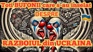 Razboiul din Ucraina Toti BUFONII care sau inselat despre razboi  Multi prosti cu diploma [upl. by Thompson]