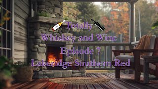 Totally Whiskey and Wine  Episode 7 Lakeridge Southern Red [upl. by Harihs]