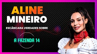 ALINE MINEIRO ESCANCARA VERDADES SOBRE “A FAZENDA 14”  LINK PODCAST [upl. by Ennirak]