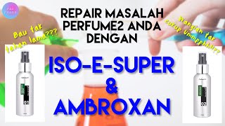 MALAY IsoESuper amp Ambroxan  How to Fix Your Weak Fragrances amp Add Depth  Makin’ Scents Ep 5 [upl. by Tris]