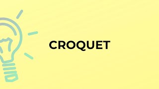 What is the meaning of the word CROQUET [upl. by Eirene]