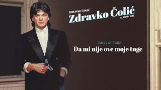 Zdravko Colic  Da mi nije ove moje tuge  Audio 1988 [upl. by Maryanne162]