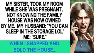 My sister tried to take over my new house and make me sleep in the storage I was furious and I [upl. by Oswal]