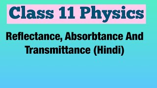 Reflectance absorbtance And Transmittance Hindi  Class 11 Physics [upl. by Othelia]