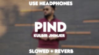 Pind SlowedReverbLofi Kulbir Jhinjer [upl. by Notpmah]