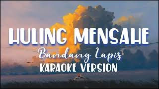 Huling Mensahe  Bandang Lapis  karaoke version [upl. by Mulac]