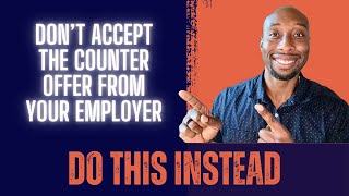 Why NOT To Accept A Counter Offer From Your Employer [upl. by Yennor]