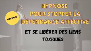 HYPNOSE  STOP à la dépendance affective et aux liens toxiques Installer de nouvelles croyances [upl. by Aliuqet572]