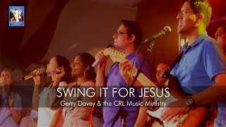 Swing it for Jesus  Gerry Davey amp the CRL Music Ministry [upl. by Ella672]